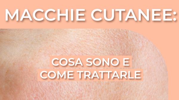 Macchie Cutanee: Come prevenire e come trattarle